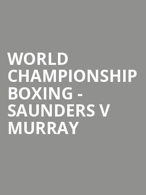 World Championship Boxing - Saunders v Murray at O2 Arena